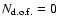 $N_{\rm d.o.f.}=0$