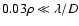 $0.03 \rho \ll \lambda / D$