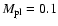 $M_{\rm pl} = 0.1$