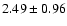 $2.49 \pm 0.96$