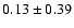 $0.13 \pm 0.39$