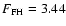 $F_{\rm FH} = 3.44$