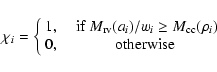 \begin{displaymath}\chi _i =
\left\{\begin{array}{ccc}
1 , && \textrm{~if~}M_{\r...
...c}(\rho _i) \\ 0 , & & \textrm{~otherwise~}
\end{array}\right.
\end{displaymath}