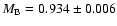 $M_{\rm B} = 0.934 \pm 0.006$