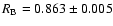 $R_{\rm B} = 0.863 \pm 0.005$
