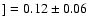 $]=0.12\pm0.06$