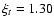 $\xi_t = 1.30$