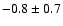 $-0.8 \pm 0.7 $