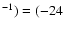 $^{\rm -1}) = (-24$