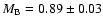$M_{\rm B} = 0.89 \pm 0.03$