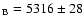 $_{\rm B} = 5316 \pm 28$
