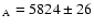 $_{\rm A} = 5824 \pm 26$