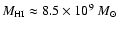 $M_{\rm HI} \approx 8.5 \times 10^{9}~M_{\odot}$