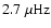 $2.7~\rm\mu Hz$