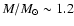 $M/{M_{\odot}} \sim 1.2$