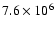 $7.6 \times 10^6$
