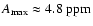 $A_{\rm max} \approx 4.8~\rm ppm$