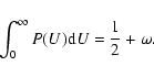 \begin{displaymath}\int _0^\infty P(U){\rm d}U=\frac{1}{2}+\omega
.\end{displaymath}
