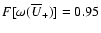 $F[\omega (\overline{U}_+)]=
0.95$