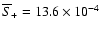 $\overline{S}_+=13.6\times
10^{-4}$