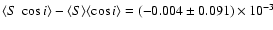 $\langle S\ \cos i \rangle
-\langle S\rangle\langle \cos i\rangle=(-0.004\pm 0.091)\times 10^{-3}$