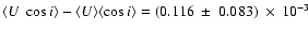 $\langle U\ \cos i\rangle
-\langle U\rangle\langle \cos i\rangle=
(0.116~\pm~0.083)~\times~10^{-3}$