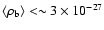 $\langle \rho _{\rm b}\rangle < \sim 3\times 10^{-27}$