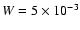 $W=5\times 10^{-3}$