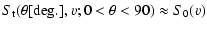 $\displaystyle S_{\rm t}(\theta [{\rm deg}.],v; 0<\theta <90)\approx S_0(v)$