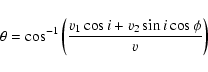\begin{displaymath}\theta =\cos ^{-1}\left (\frac{v_1\cos i +v_2\sin i\cos \phi }{v}\right)
\end{displaymath}