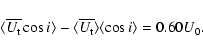 \begin{displaymath}\langle \overline{U_{\rm t}}\cos i\rangle -\langle \overline{U_{\rm t}}\rangle\langle
\cos i\rangle=0.60U_0
.\end{displaymath}