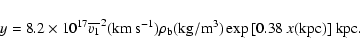 \begin{displaymath}y=8.2\times 10^{17}\overline{v_1} ^2({\rm km~s^{-1}})
\rho _{\rm b}({\rm kg/m}^3)\exp{[0.38\ x({\rm kpc})]} \ {\rm kpc}.
\end{displaymath}