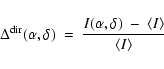 \begin{displaymath}\Delta^{\rm dir}(\alpha, \delta) ~ = ~ \frac{I(\alpha, \delta) ~ - ~ \langle I \rangle}
{\langle I \rangle}
\end{displaymath}