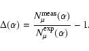 \begin{displaymath}\Delta(\alpha)=\frac{N_{\mu}^{\rm meas}(\alpha)}{N_{\mu}^{\rm exp}(\alpha)}-1.
\end{displaymath}