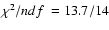 $\chi^{2}/ndf~ = 13.7/14$