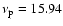 $\nu_{\rm p} = 15.94$