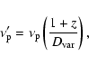 \begin{displaymath}
\nu'_{\rm p}=\nu_{\rm p}\left(\frac{1+z}{D_{\rm var}}\right),\end{displaymath}