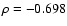 $\rho = -0.698$