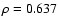 $\rho = 0.637$