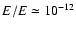 $E/E \simeq 10^{-12}$