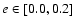 $e \in [0.0, 0.2]$