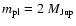 $m_{\rm pl} = 2~M_{\rm Jup}$