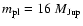 $m_{\rm pl} = 16~M_{\rm Jup}$