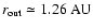 $r_{\rm out} \simeq 1.26~\textnormal{AU}$
