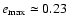 $e_{\rm max} \simeq 0.23$