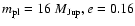 $m_{\rm pl} = 16~M_{\rm Jup},
e=0.16$