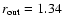 $r_{\rm out} = 1.34$