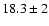 $18.3 \pm 2$