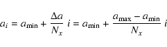 \begin{displaymath}a_{i} = a_{\rm min} + \frac{\Delta a}{N_{x}}~i = a_{\rm min} +
\frac{a_{\rm max} - a_{\rm min}}{N_{x}}~i
\end{displaymath}