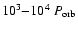 $10^3{-}10^{4}~ P_{\rm orb}$